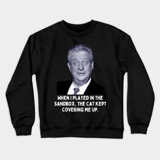 Rodney Dangerfield Quote - When I Played In The Sandbox... Crewneck Sweatshirt